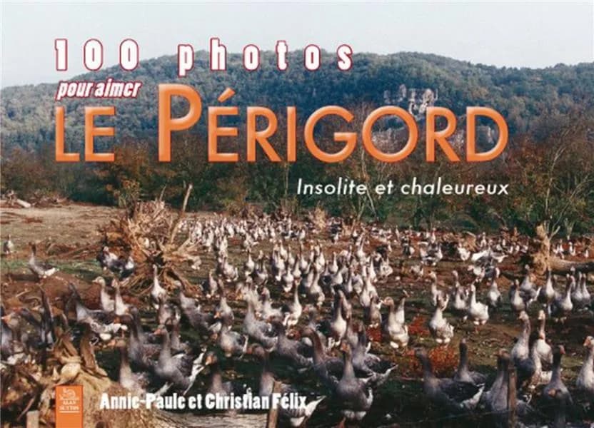 100 photos pour aimer le Périgord : insolite et chaleureux