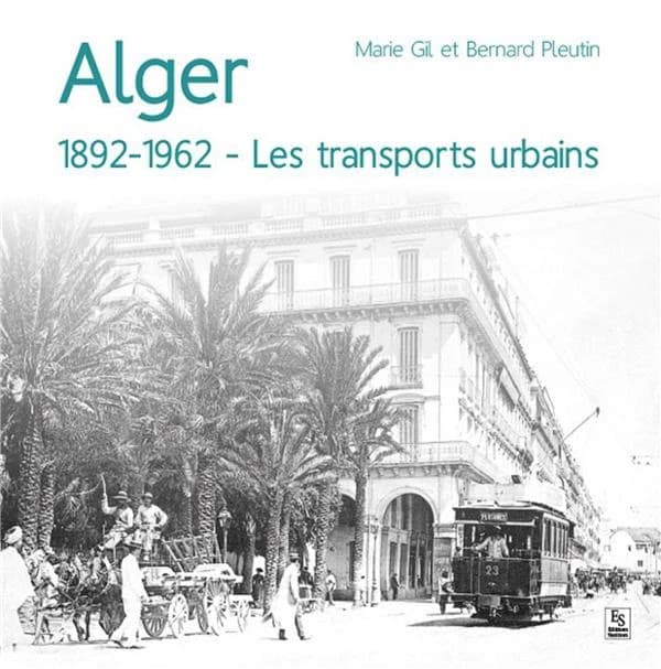 Alger : 1892-1962, les transports urbains