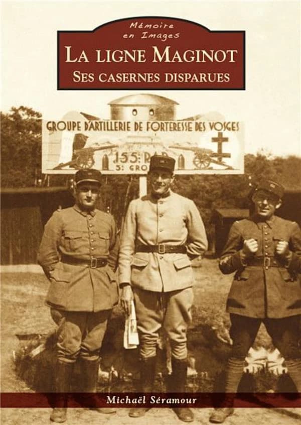 La ligne Maginot : ses casernes disparues
