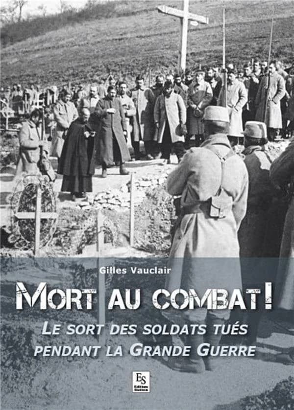 Mort au combat ! : le sort des soldats tués pendant la Grande guerre