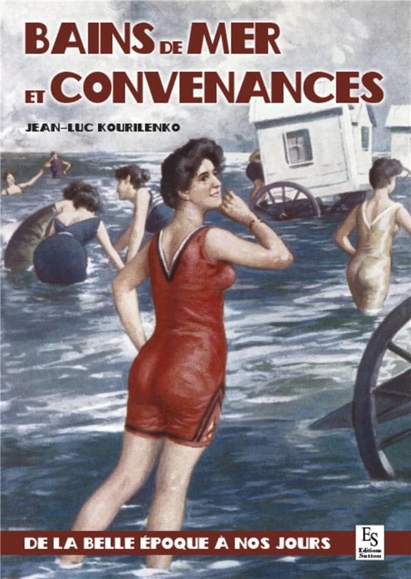 Bains de mer et convenances : [de la Belle Époque à nos jours]