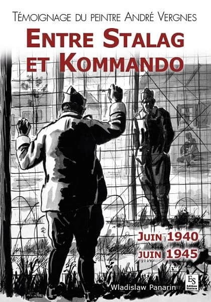 Entre stalag et kommando : juin 1940-juin 1945 : témoignage du peintre André Vergnes