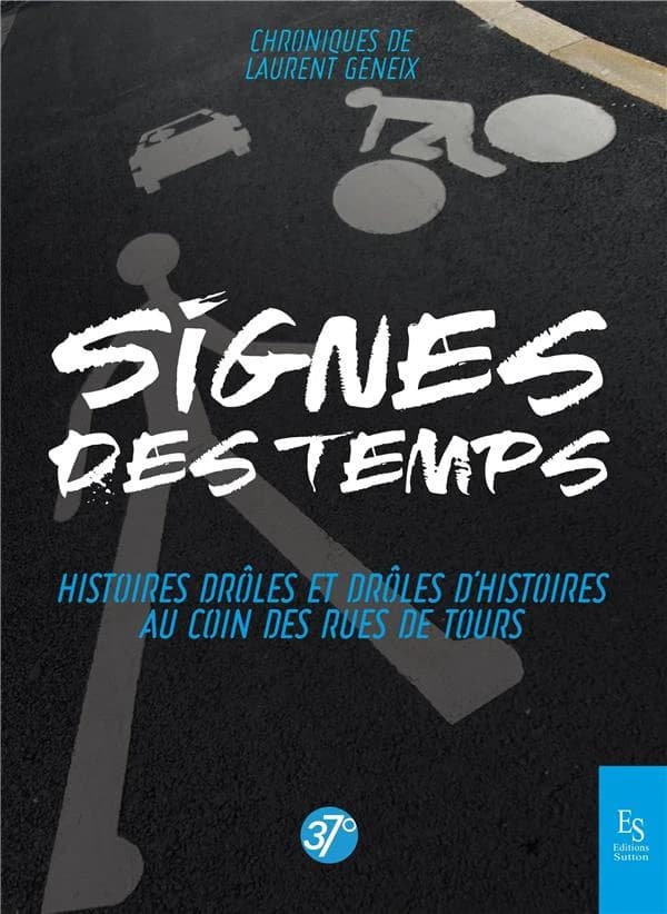 Signes des temps : histoires drôles et drôles d'histoires au coin des rues de Tours