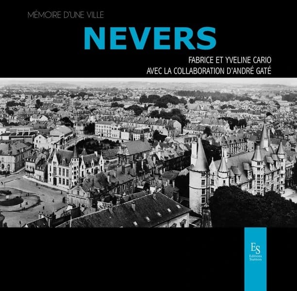 Nevers (2e éd.) Fabrice et Yveline Cario ; avec la collaboration d'André Gaté