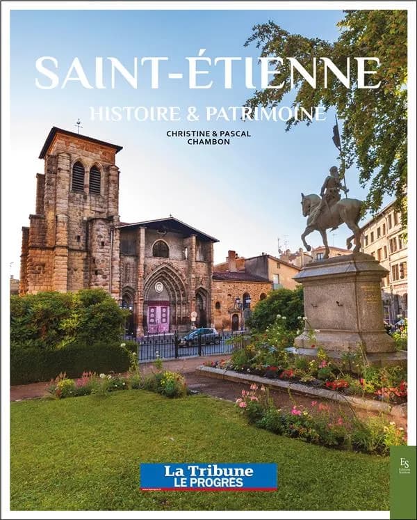 Saint-Étienne : histoire & patrimoine