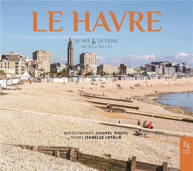 Le Havre : de mer & de pierre