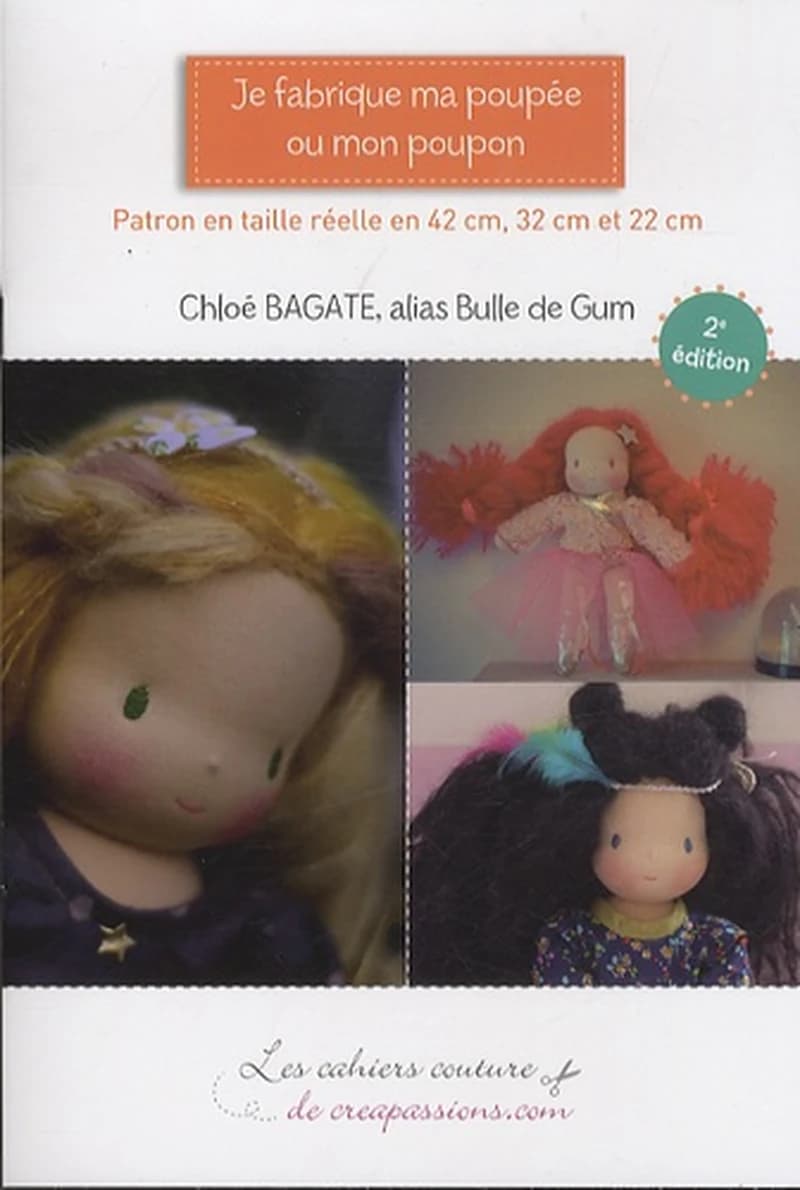 Je fabrique ma poupée ou mon poupon : patron en taille réelle en 42 cm, 32 cm et 22 cm (2e éd.) Chloé Bagate, alias Bulle de Gum