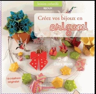 Créez vos bijoux et accessoires en origami : 16 créations originales