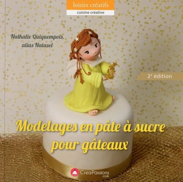 Modelages en pâte à sucre pour gâteaux (2e éd.) Nathalie Quiquempois [alias Natasel]