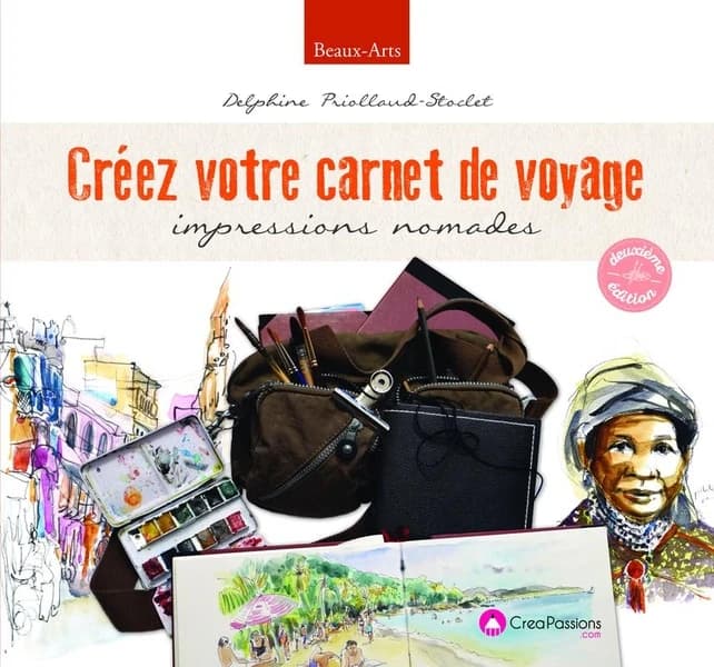 Créez votre carnet de voyage : impressions nomades (2e éd.) Delphine Priollaud-Stoclet