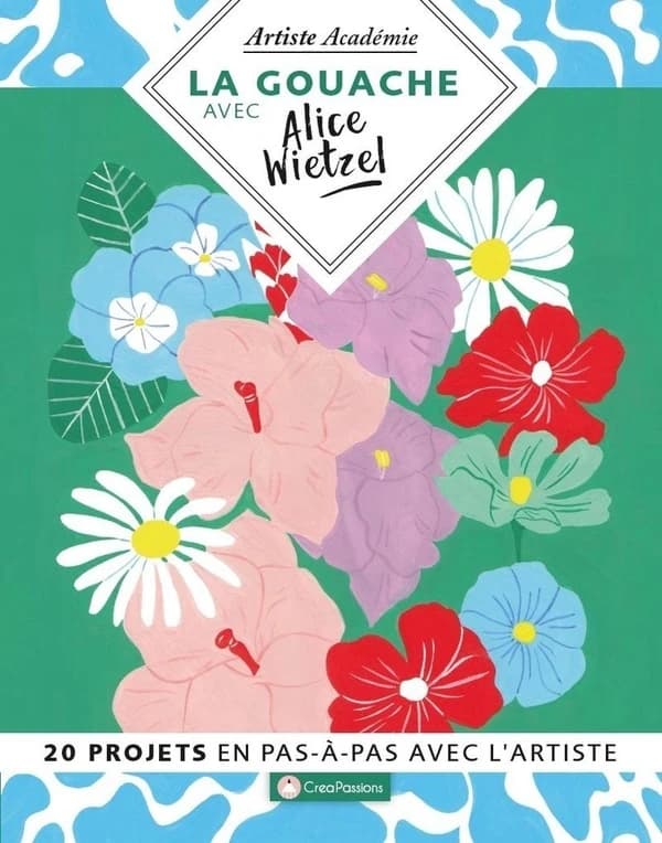 La gouache avec Alice Wietzel : 20 projets en pas-à-pas avec l'artiste