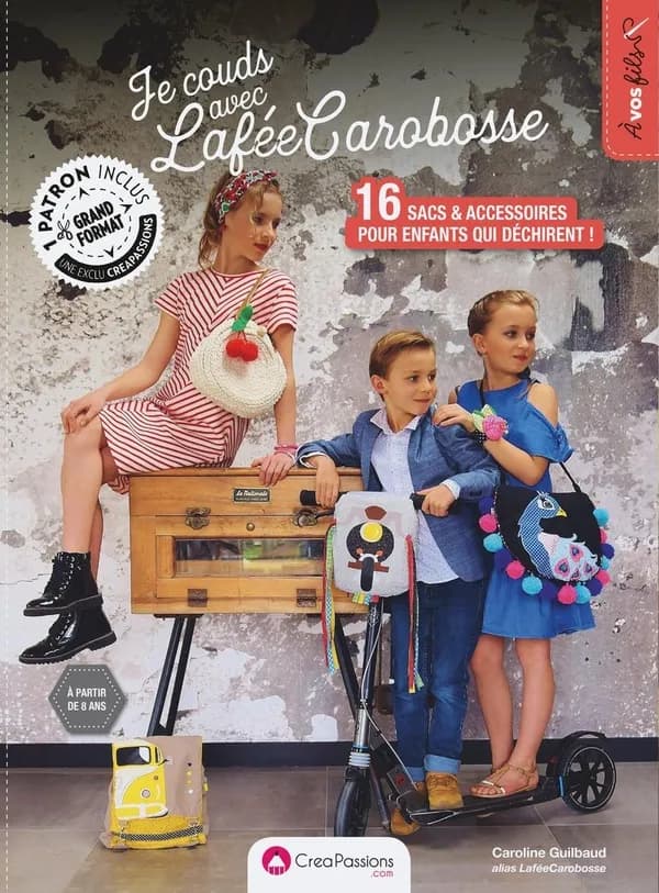 Je couds avec la FéeCarobosse - 16 sacs & accessoires pour enfants qui déchirent !