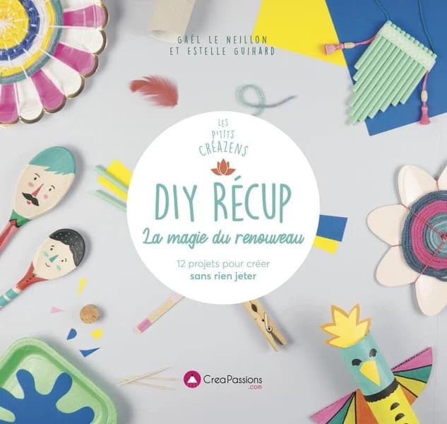 DIY récup : La magie du renouveau - 12 projets pour créer sans rien jeter