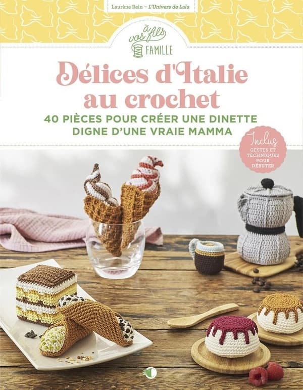 Délices d'Italie au crochet : 40 pièces pour créer une dinette digne d'une vraie Mamma