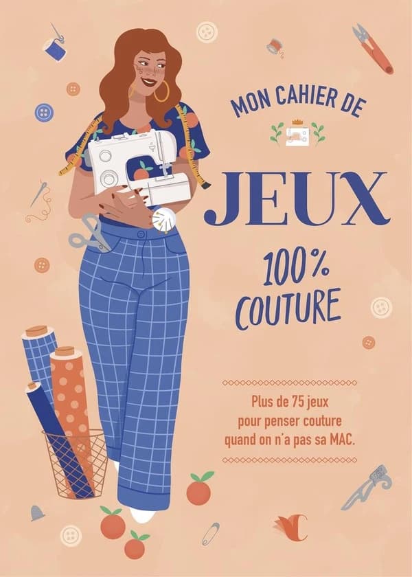 Mon cahier de jeux 100 % couture : plus de 75 jeux pour penser couture quand on n'a pas sa MAC