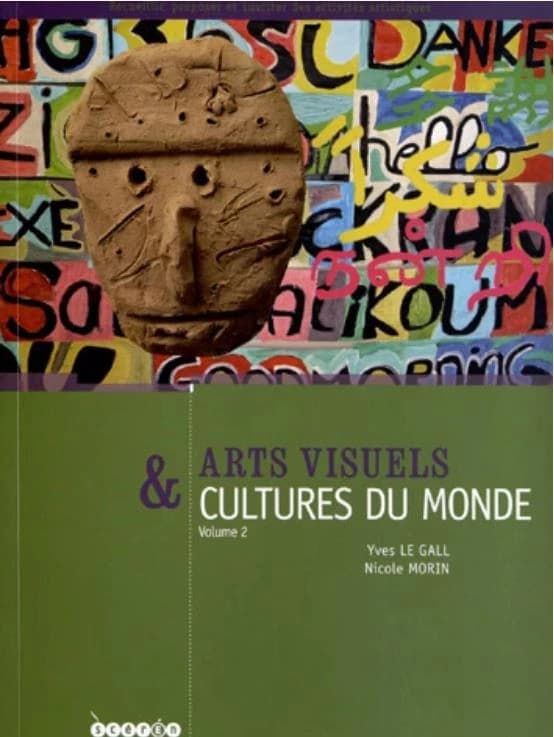 Arts visuels & cultures du monde : cycles 1, 2, 3 & collège. 2, Communiquer, le sacré, se déplacer, l'environnement, vivre ensemble