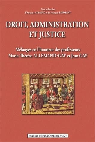 Droit, administration et justice : mélanges en l'honneur des professeurs Marie-Thérèse Allemand-Gay et Jean Gay