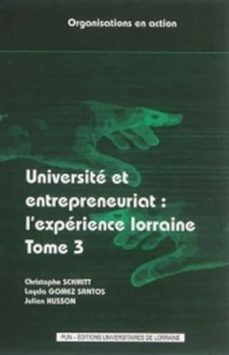 Université et entrepreneuriat. Tome 3, L'expérience lorraine