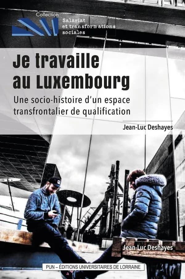 Je travaille au Luxembourg : une socio-histoire d'un espace de qualification transfrontalier