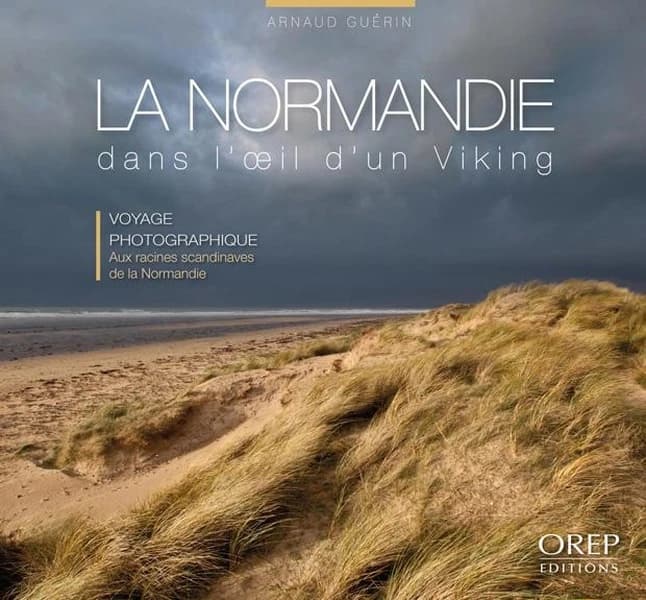La Normandie dans l'oeil d'un Viking : voyage photographique aux racines scandinaves de la Normandie
