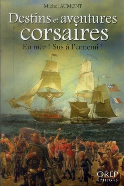 Destins et aventures corsaires : en mer ! sus à l'ennemi !