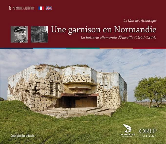 Une garnison en Normandie : le mur de l'Atlantique : la batterie allemande d'Azeville, 1942-1944