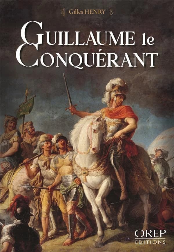 Guillaume le Conquérant : bâtard, duc et roi (Éd. remaniée) Gilles Henry