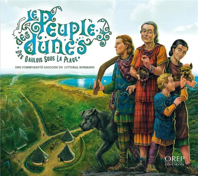 Le peuple des dunes : des Gaulois sous la plage : une communauté gauloise du littoral normand