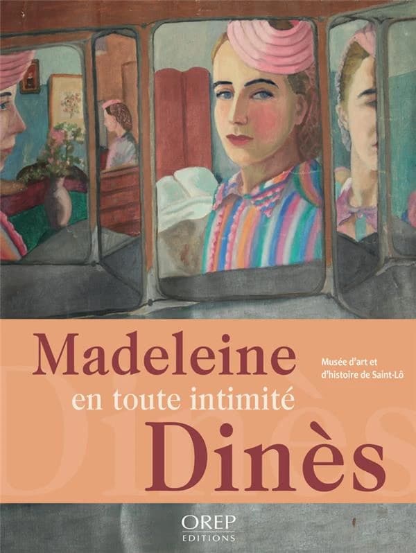 Madeleine Dinès, en toute intimité : [exposition, 3 juillet-5 décembre 2021, Saint-Lô], Musée d'art et d'histoire de Saint-Lô