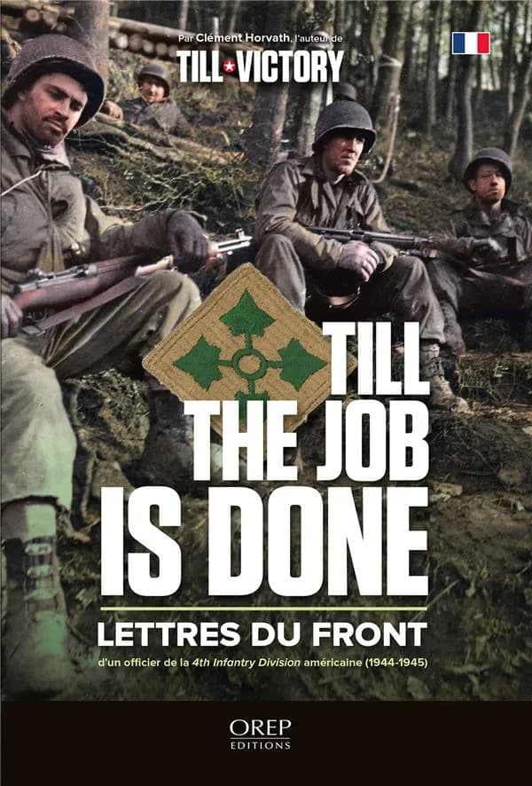 Till the job is done : lettres du front d'un officier de la 4th Infantry Division américaine, 1944-1945