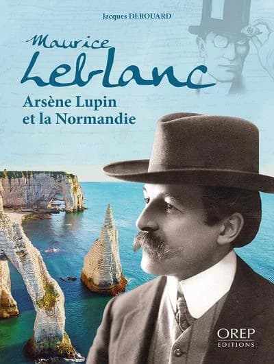 Maurice Leblanc : arsène Lupin et la Normandie