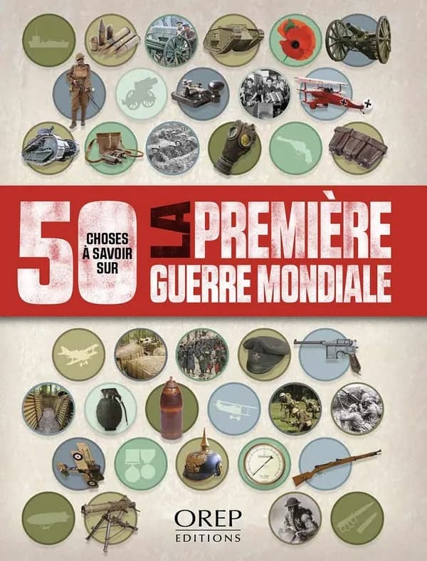 50 choses à savoir sur la Première Guerre mondiale