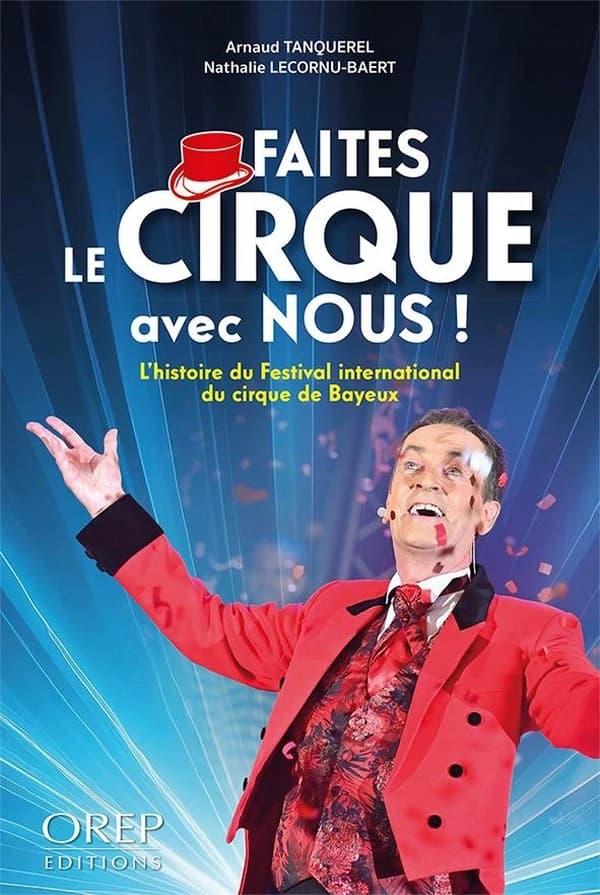 Faites le cirque avec nous ! : l'histoire du Festival international de cirque de Bayeux