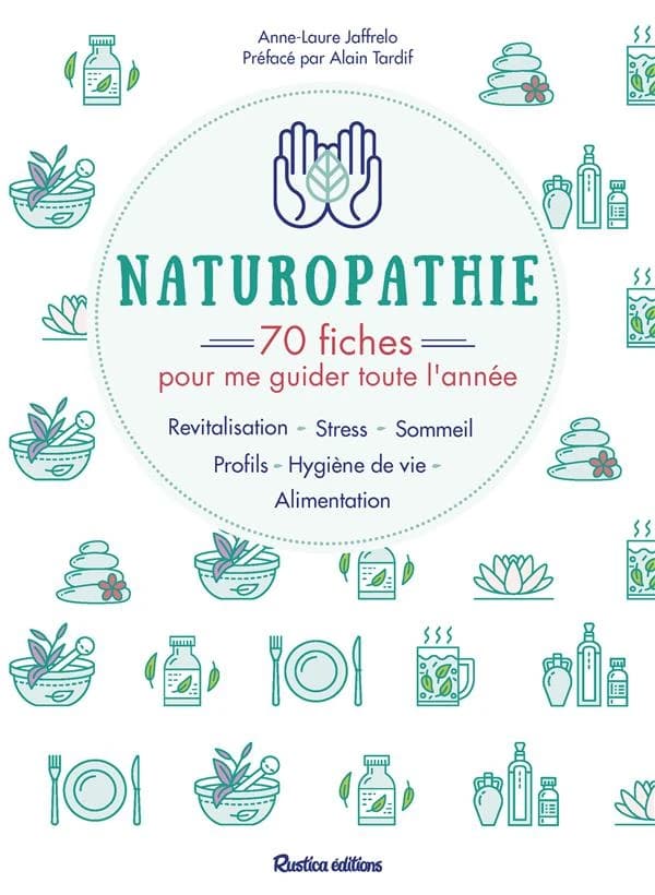 Naturopathie : 70 fiches pour me guider toute l'année : revitalisation, stress, sommeil, profils, hygiène de vie, alimentation