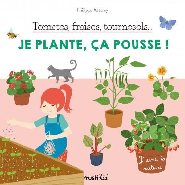 Je plante, ça pousse ! : tomates, fraises, tournesols (2e éd.) Philippe Asseray ; illustrations de Charlène Tong