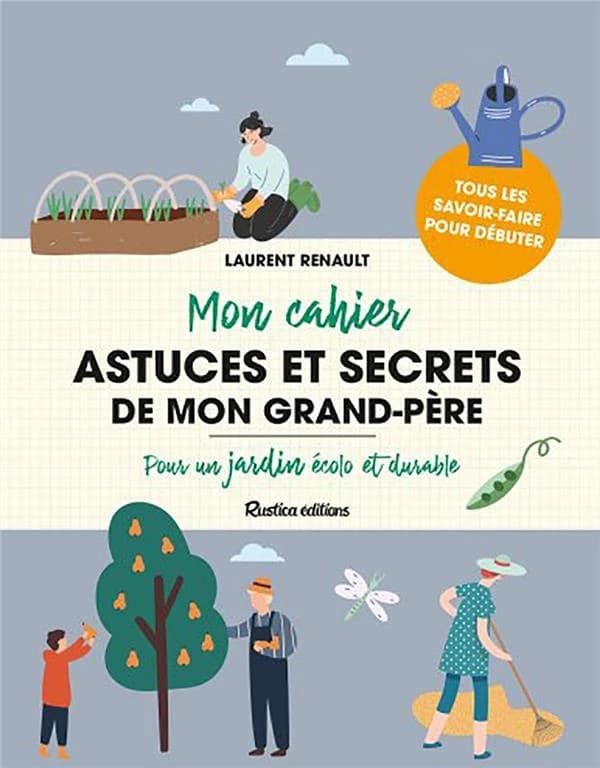 Mon cahier astuces et secrets de mon grand-père : pour un jardinage écolo et durable
