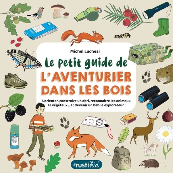 Le petit guide de l'aventurier dans les bois (2e éd.) Michel Luchesi ; illustrations d'Anne-Sophie Lanquetin