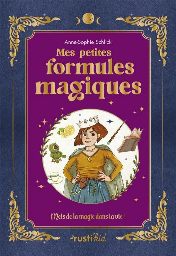 Mes petites formules magiques : mets de la magie dans ta vie !