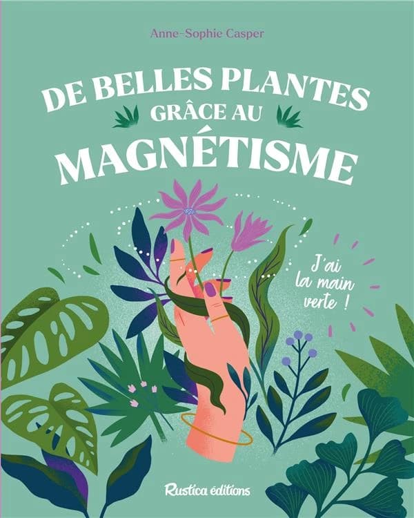De belles plantes grâce au magnétisme : j'ai la main verte !