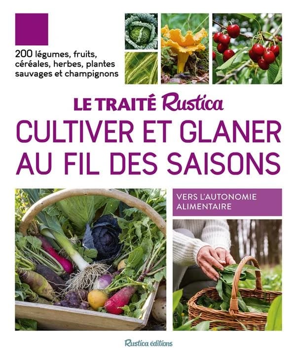 Cultiver et glaner au fil des saisons : 200 légumes, fruits, céréales, herbes, plantes sauvages et champignons