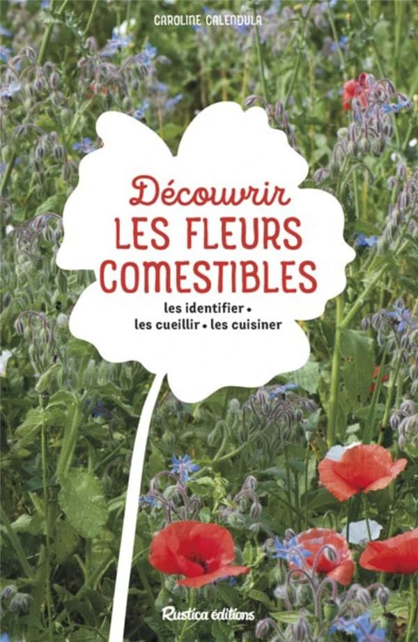 Découvrir les fleurs comestibles : les identifier, les cueillir, les cuisiner