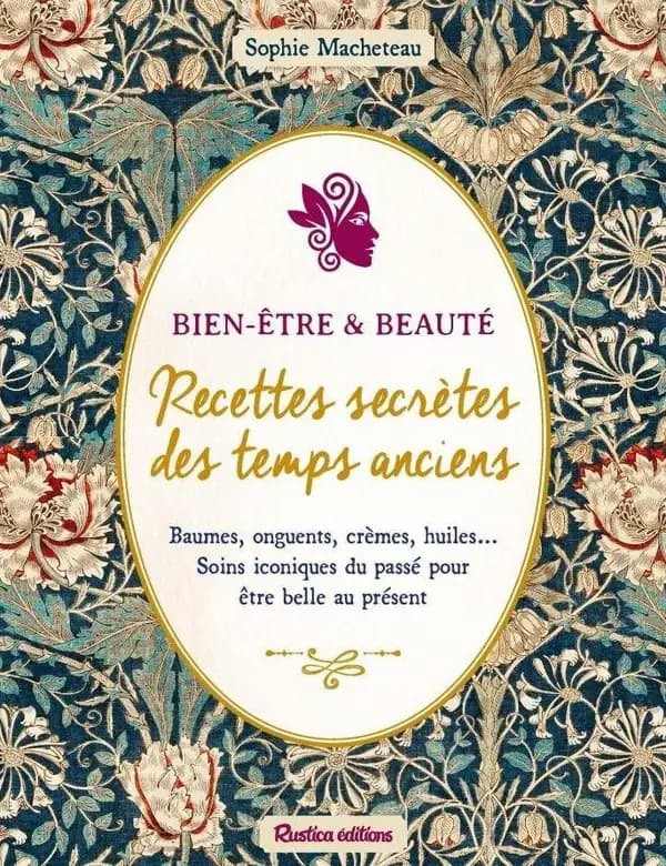 Bien-être & beauté, recettes secrètes des temps anciens : baumes, onguents, crènes, huiles... soins iconiques du passé pour être belle au présent