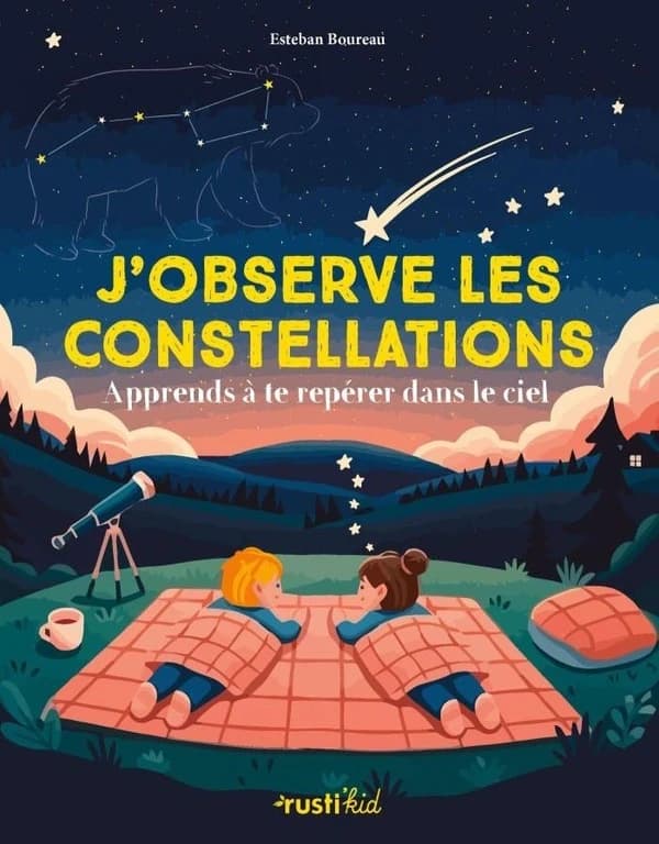 J'observe les constellations : Apprends à te repérer dans le ciel