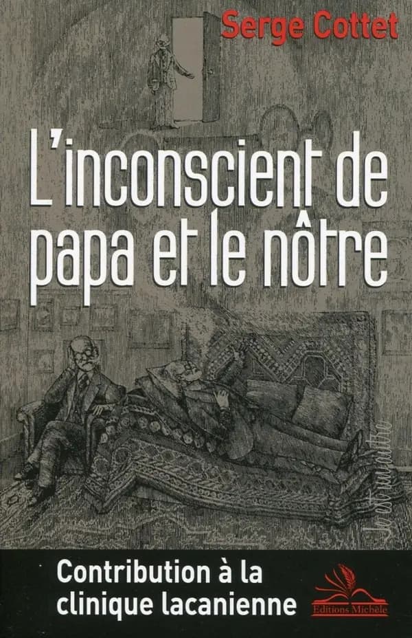 L'inconscient de papa et le nôtre : contribution à la clinique lacanienne