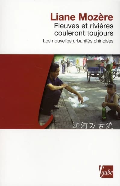 Fleuves et rivières couleront toujours : les nouvelles urbanités chinoises