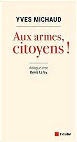 Aux armes, citoyens ! : dialogue avec Denis Lafay