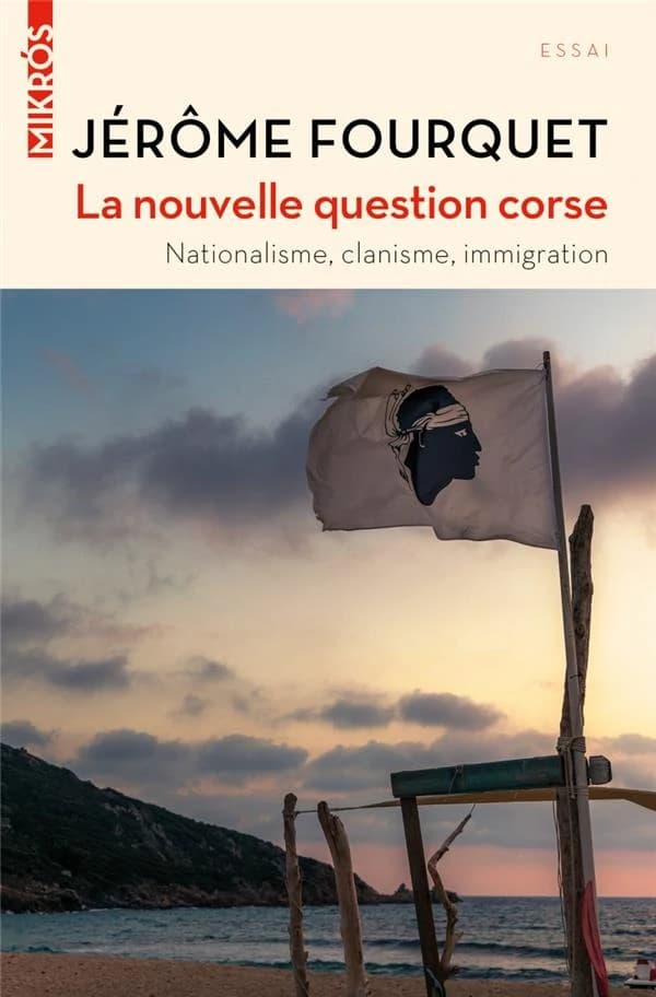 La nouvelle question corse : nationalisme, clanisme, immigration ([Nouvelle éd.]) Jérôme Fourquet