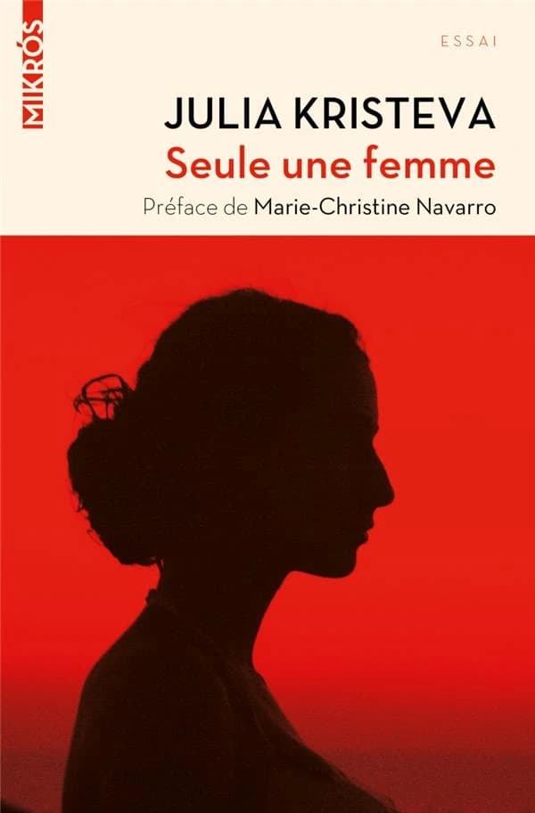 Seule une femme ([Nouvelle éd.]) Julia Kristeva ; préface de Marie-Christine Navarro