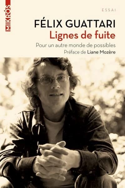 Lignes de fuite : pour un autre monde de possibles ([Nouvelle éd.]) Félix Guattari ; préface de Liane Mozère