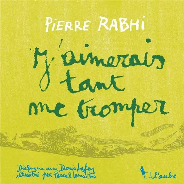J'aimerais tant me tromper : dialogue avec Denis Lafay
